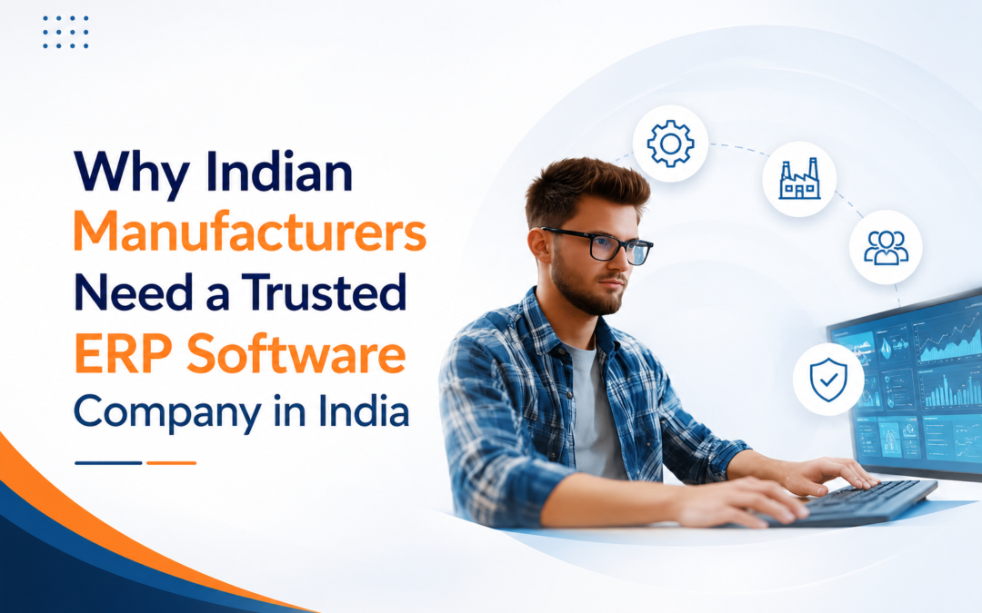 Why Indian Manufacturers Need a Trusted ERP Software Company in India