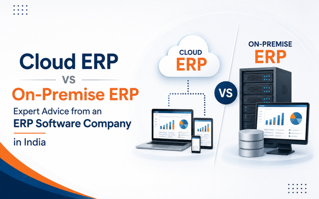 Cloud ERP vs On-Premise ERP: Expert Advice from an ERP Software Company in India