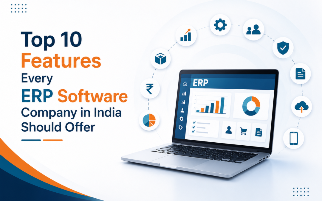 Top 10 Features Every ERP Software Company in India Should Offer